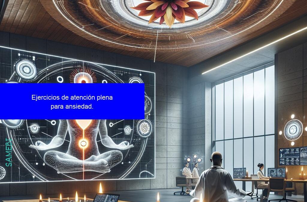 Mindfulness: Ejercicios para Combatir la Ansiedad